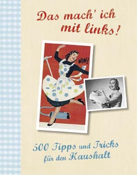 Das mach' ich mit links!: 500 Tipps und Tricks für den Haushalt Hobbies & Crafts
