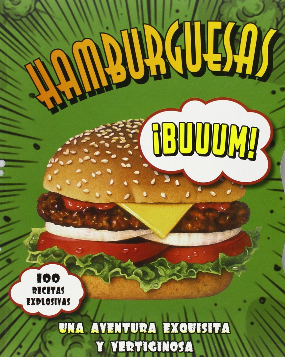Hamburguesas, 100 recetas explosivas. Una aventura exquisita y vertiginosa book
