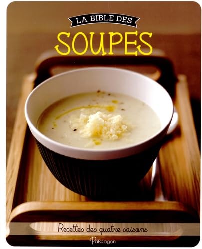 La bible des soupes: Recettes des quatre saisons book
