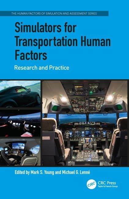 Simulators for Transportation Human Factors: Research and Practice (The Human Factors of Simulation and Assessment) Business, Finance & Career