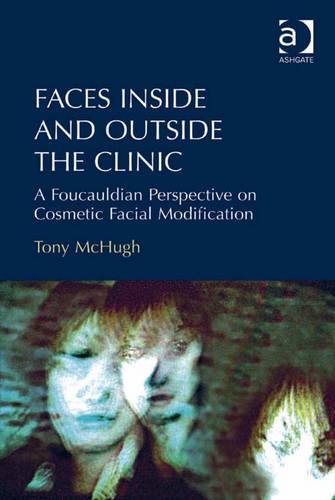 Faces Inside and Outside the Clinic: A Foucauldian Perspective on Cosmetic Facial Modification Books