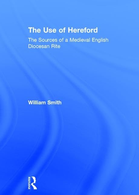 The Use of Hereford: The Sources of a Medieval English Diocesan Rite Social Sciences