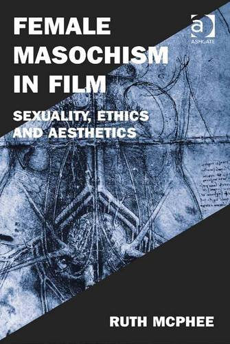 Female Masochism in Film: Sexuality, Ethics and Aesthetics (Film Philosophy at the Margins) Books