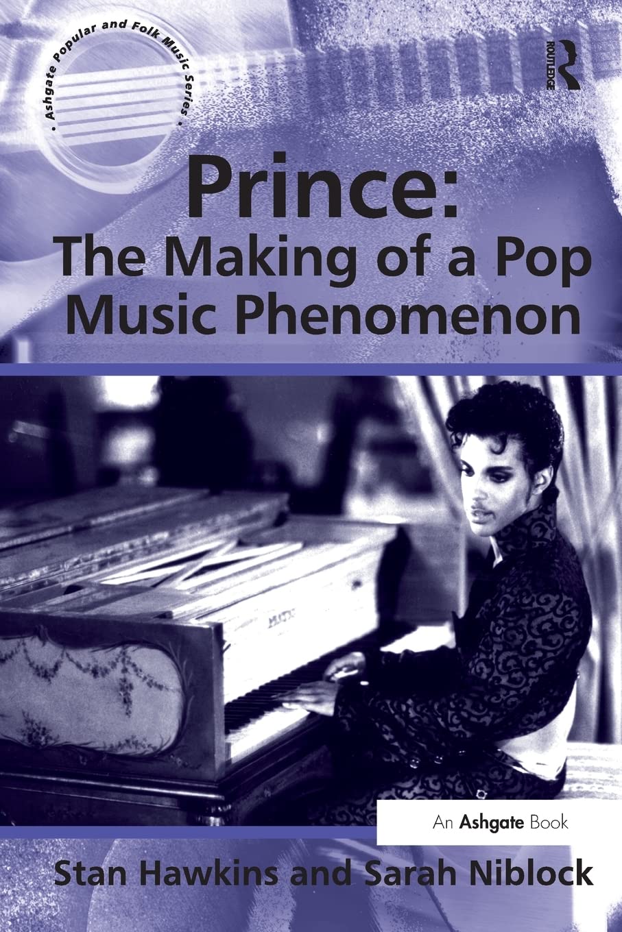 Prince: The Making of a Pop Music Phenomenon (Ashgate Popular and Folk Music Series) Social Sciences
