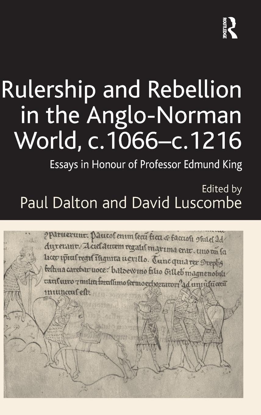 Rulership and Rebellion in the Anglo-Norman World, c.1066-c.1216 Politics & History