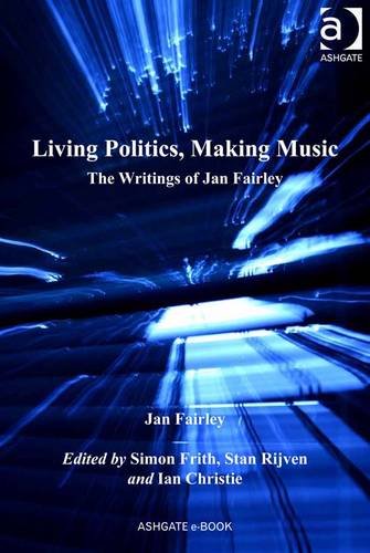 Living Politics, Making Music: The Writings of Jan Fairley (Ashgate Popular and Folk Music Series) Books