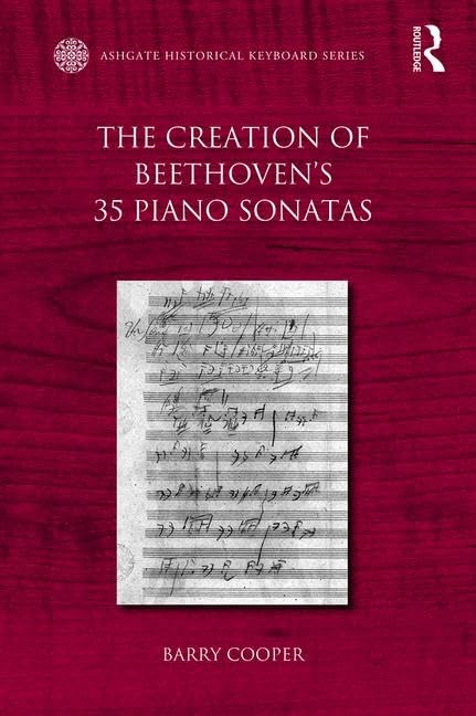 The Creation of Beethoven's 35 Piano Sonatas (Ashgate Historical Keyboard) Art & Literature