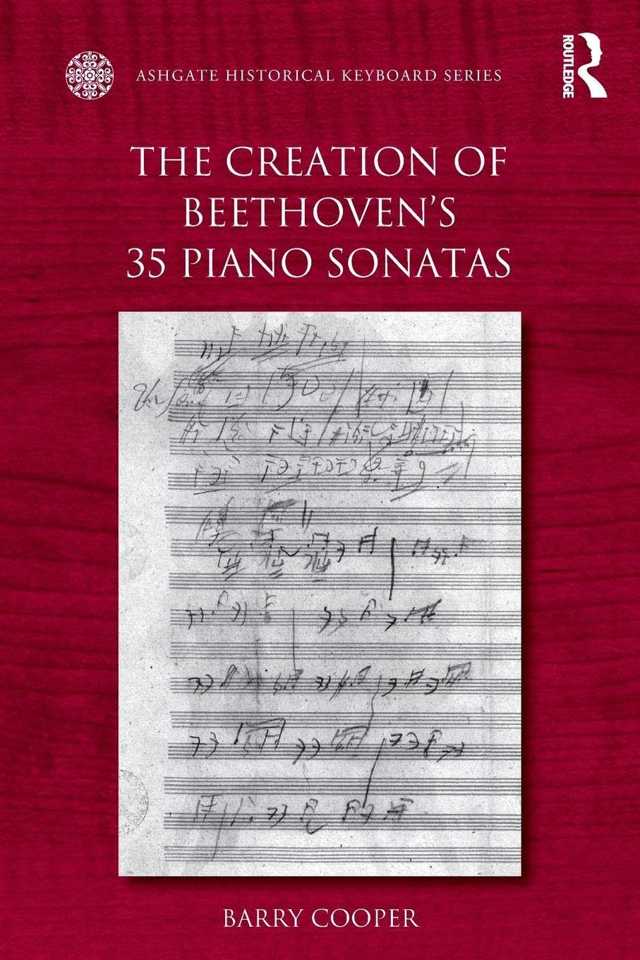 The Creation of Beethoven's 35 Piano Sonatas (Ashgate Historical Keyboard) Art & Literature