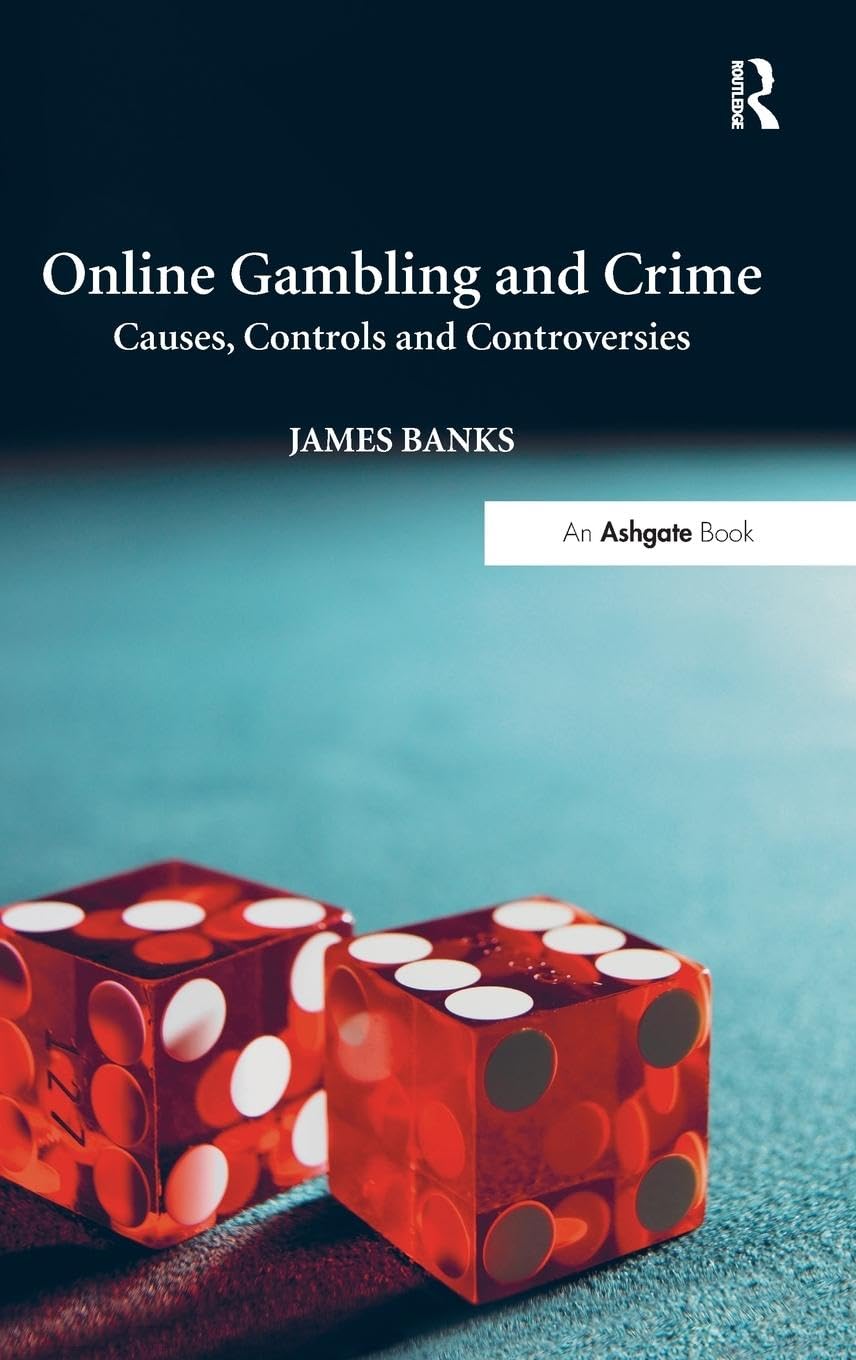 Online Gambling and Crime: Causes, Controls and Controversies Law