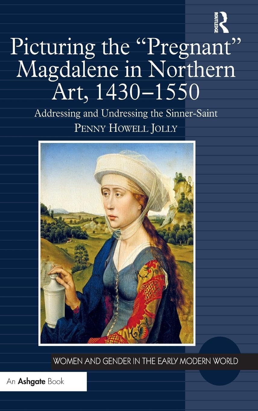 Picturing the 'Pregnant' Magdalene in Northern Art, 1430-1550 Social Sciences