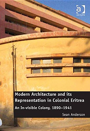 Modern Architecture and its Representation in Colonial Eritrea: An In-visible Colony, 1890-1941 Media & Communication