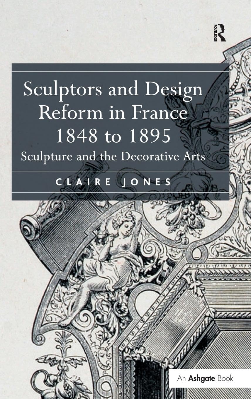 Sculptors and Design Reform in France, 1848 to 1895 International