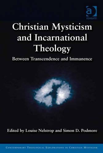 Christian Mysticism and Incarnational Theology: Between Transcendence and Immanence (Contemporary Theological Explorations in Christian Mysticism) Books