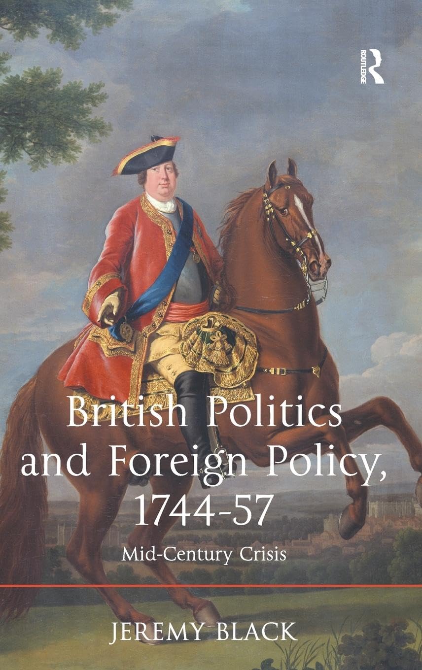 British Politics and Foreign Policy, 1744-57 Politics & History