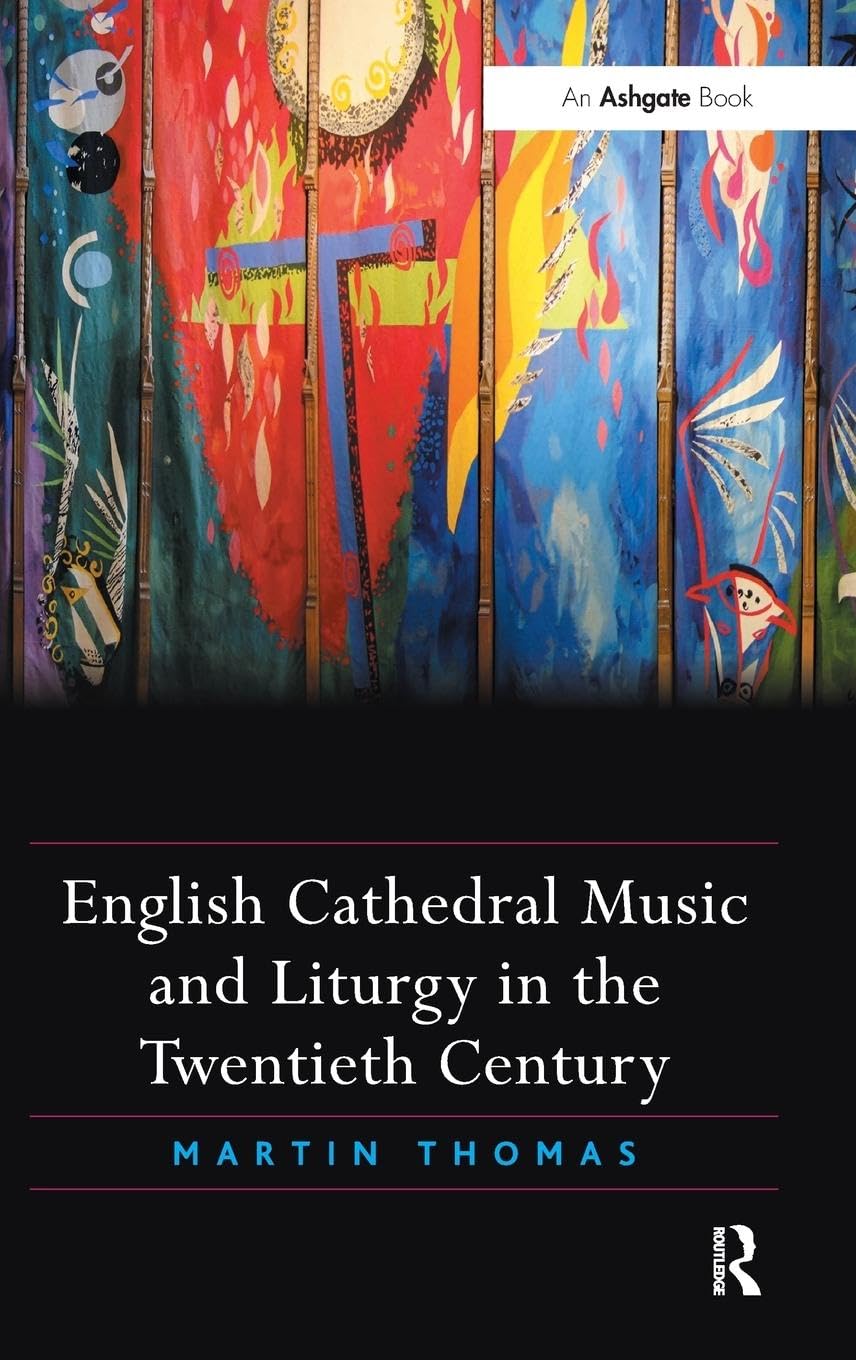 English Cathedral Music and Liturgy in the Twentieth Century Arts & Music