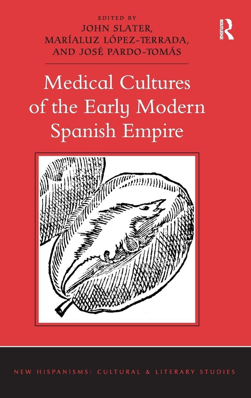 Medical Cultures of the Early Modern Spanish Empire Medicine