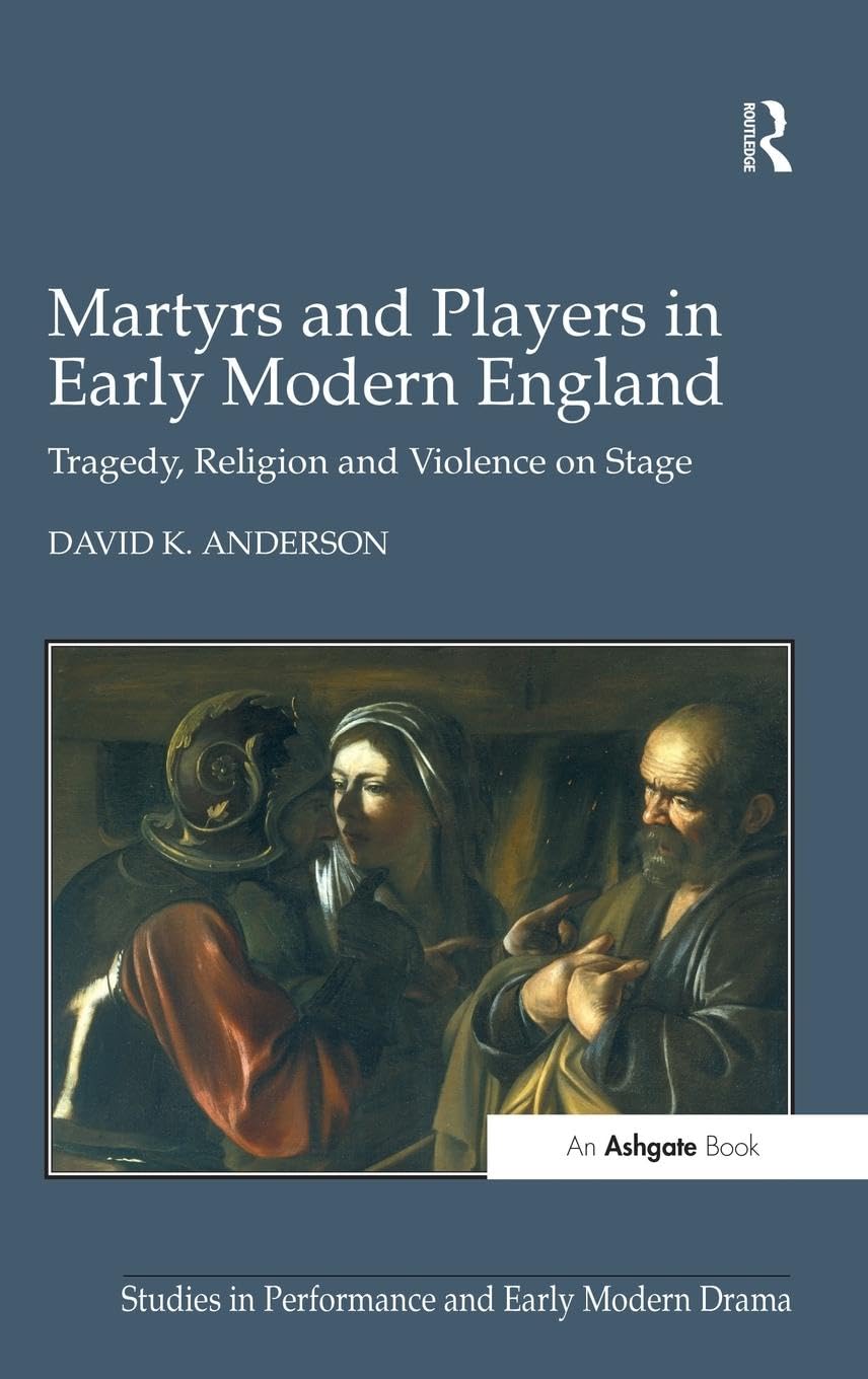 Martyrs and Players in Early Modern England Drama