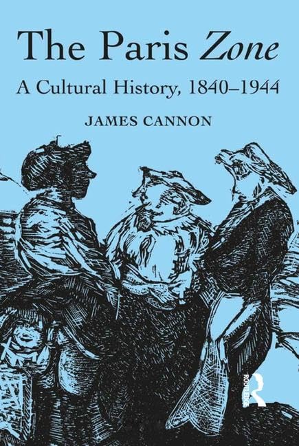The Paris Zone: A Cultural History, 1840-1944 book