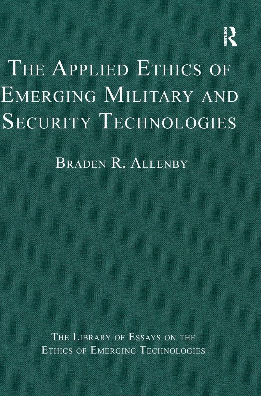 The Applied Ethics of Emerging Military and Security Technologies Law