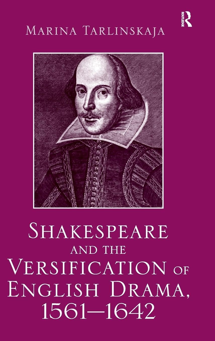 Shakespeare and the Versification of English Drama, 1561-1642 Drama