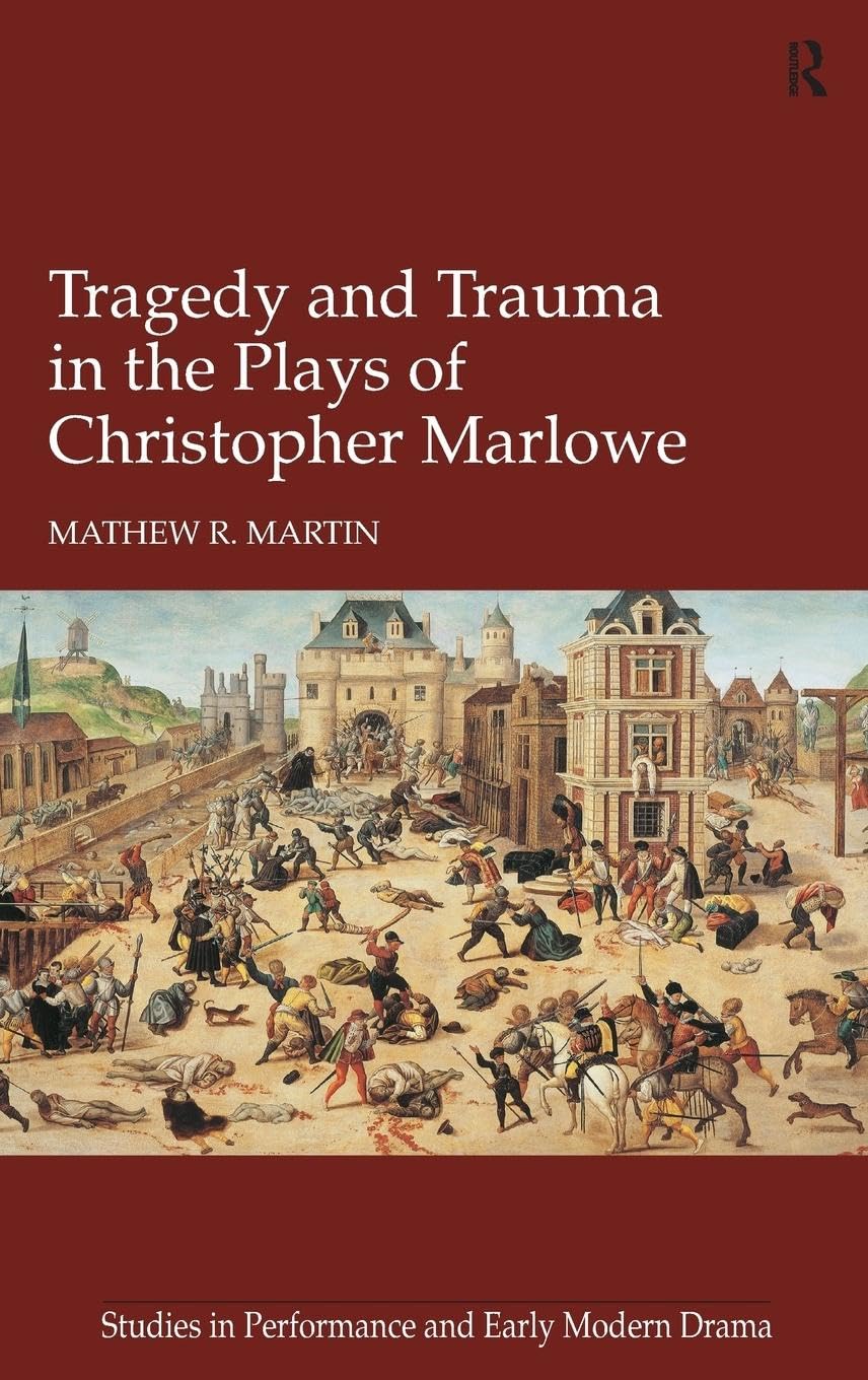 Tragedy and Trauma in the Plays of Christopher Marlowe Drama