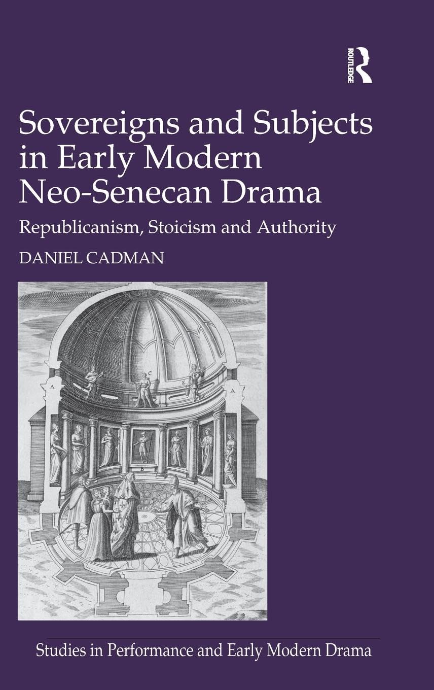 Sovereigns and Subjects in Early Modern Neo-Senecan Drama Drama