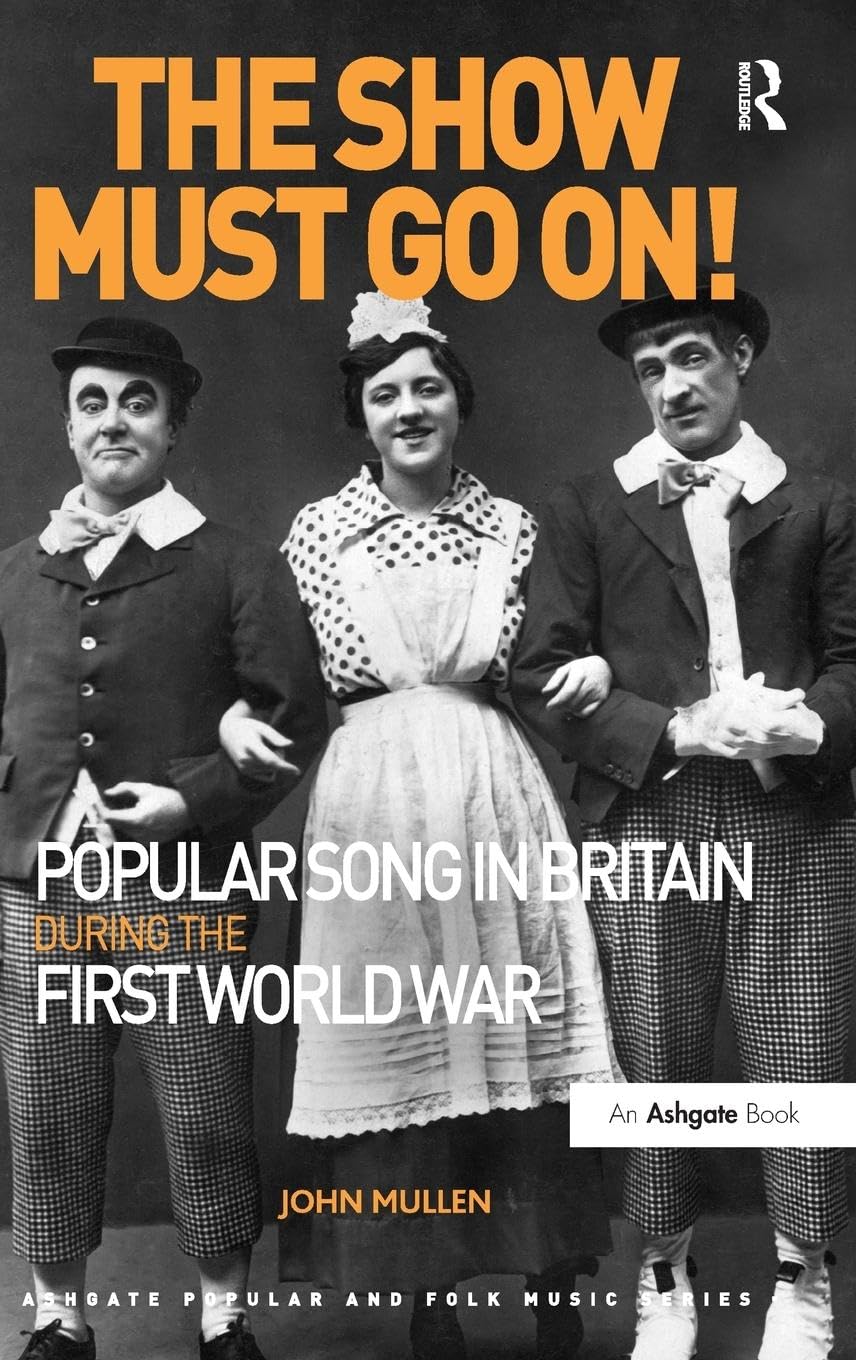 The Show Must Go On! Popular Song in Britain During the First World War Arts & Music