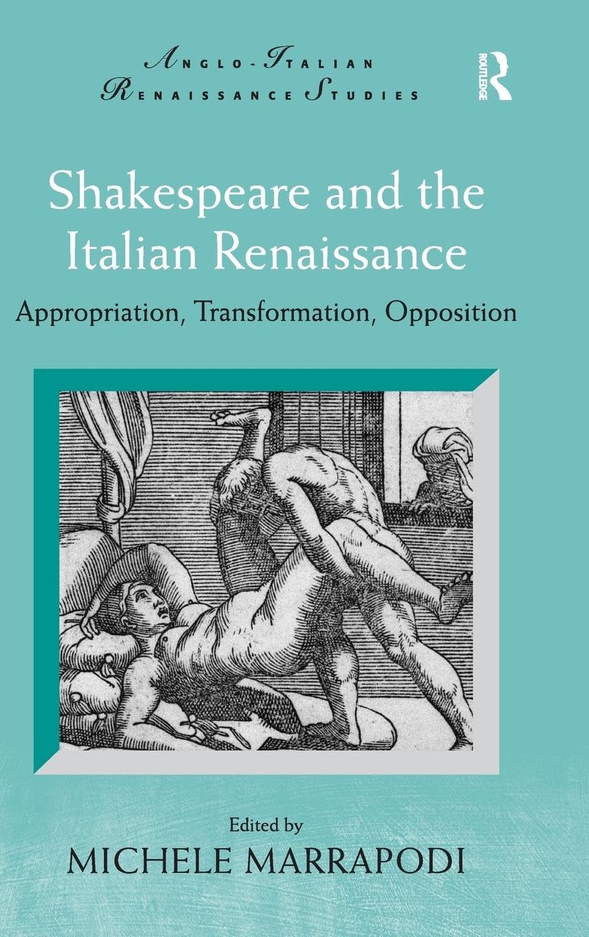 Shakespeare and the Italian Renaissance: Appropriation, Transformation, Opposition book