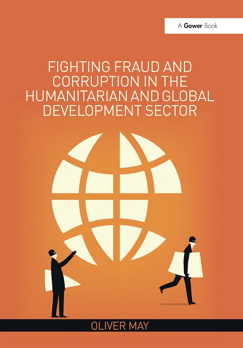 Fighting Fraud and Corruption in the Humanitarian and Global Development Sector: Fighting Fraud in the Humanitarian and Global Development Sector Law