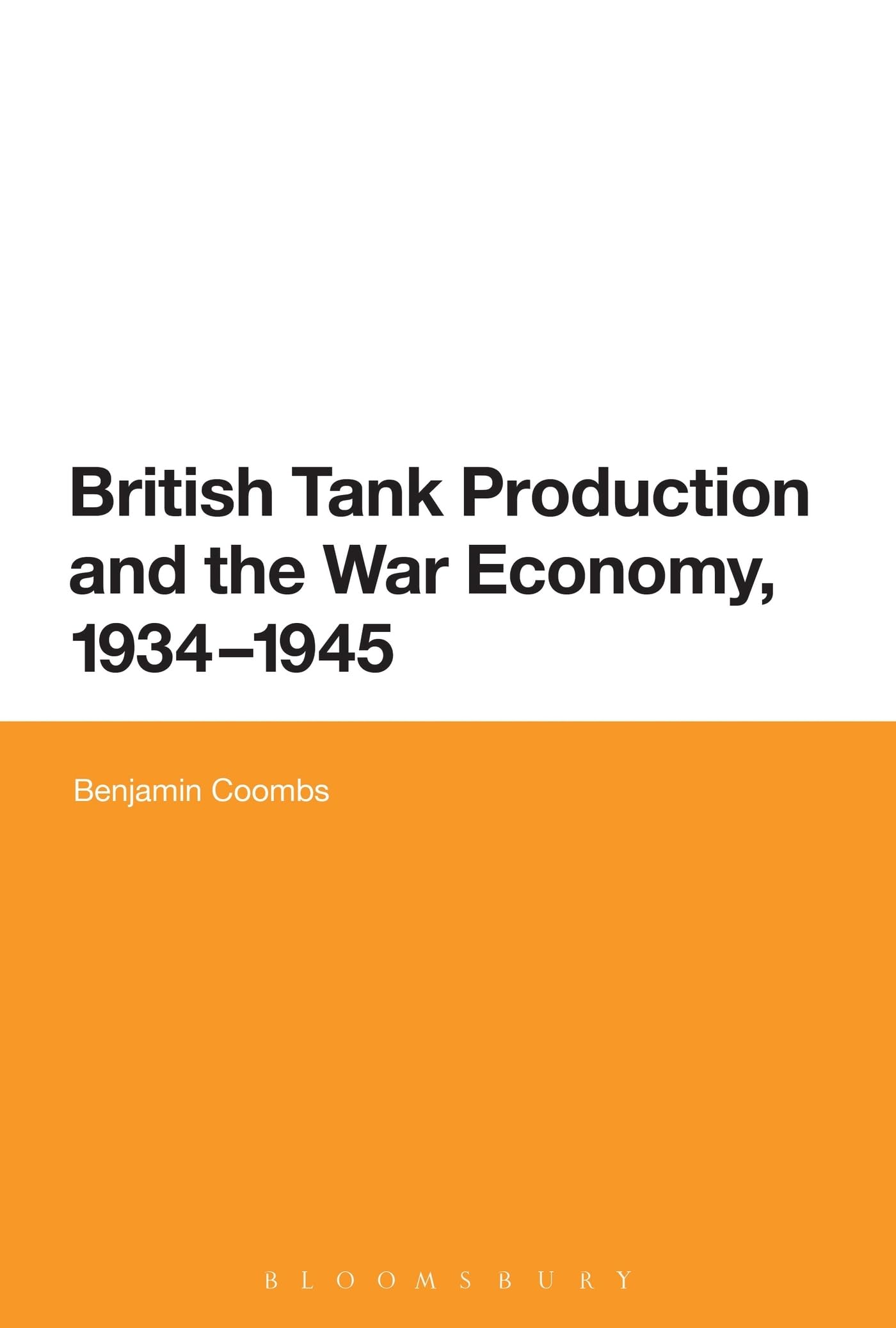 British Tank Production and the War Economy, 1934-1945 Business, Finance & Career