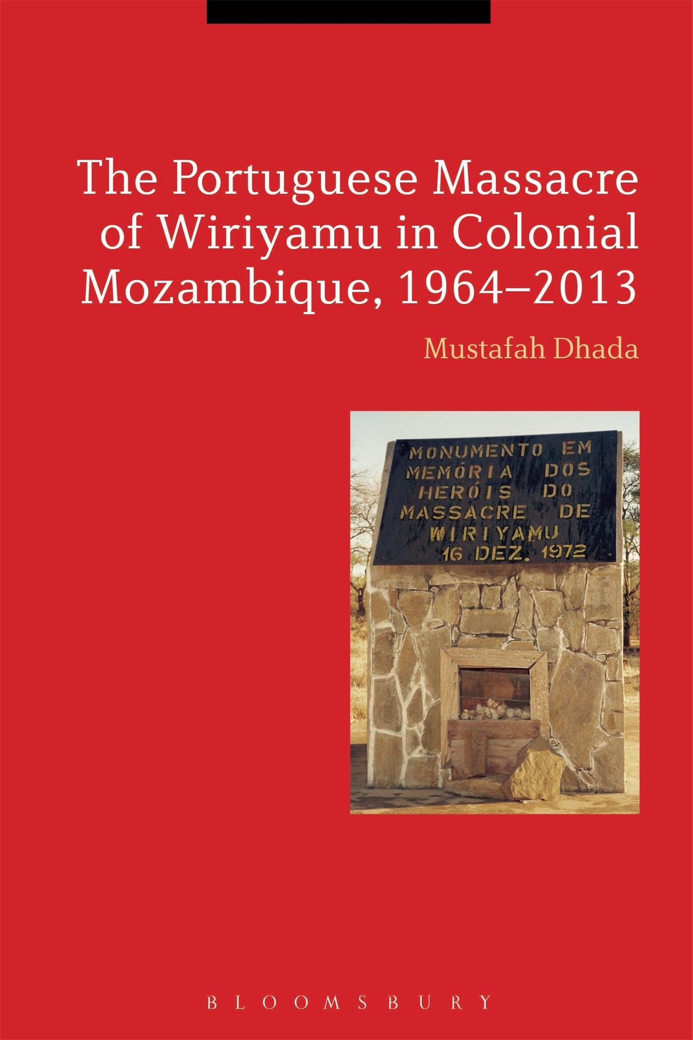 The Portuguese Massacre of Wiriyamu in Colonial Mozambique, 1964-2013 Politics & History