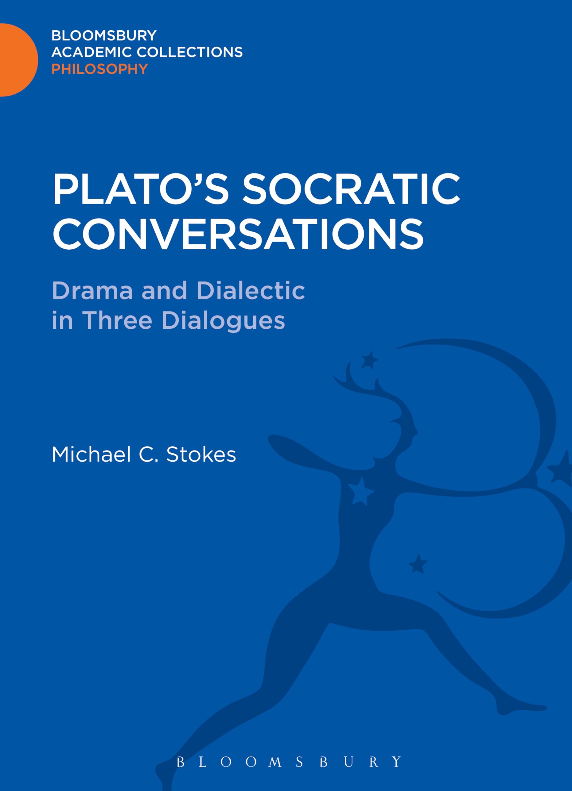 Plato's Socratic Conversations: Drama and Dialectic in Three Dialogues (Bloomsbury Academic Collections: Philosophy) Philosophy