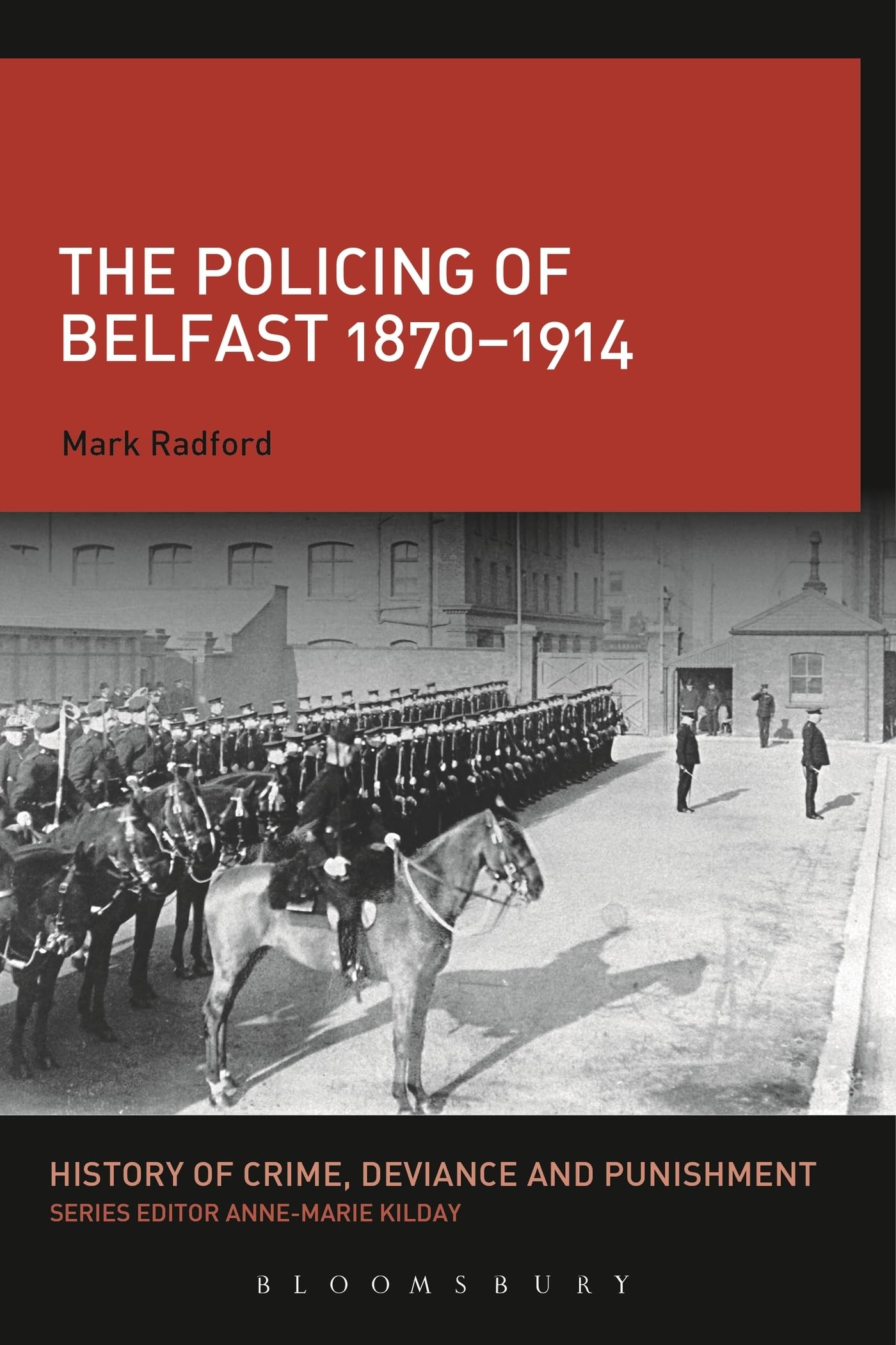 The Policing of Belfast 1870-1914 (History of Crime, Deviance and Punishment) Law