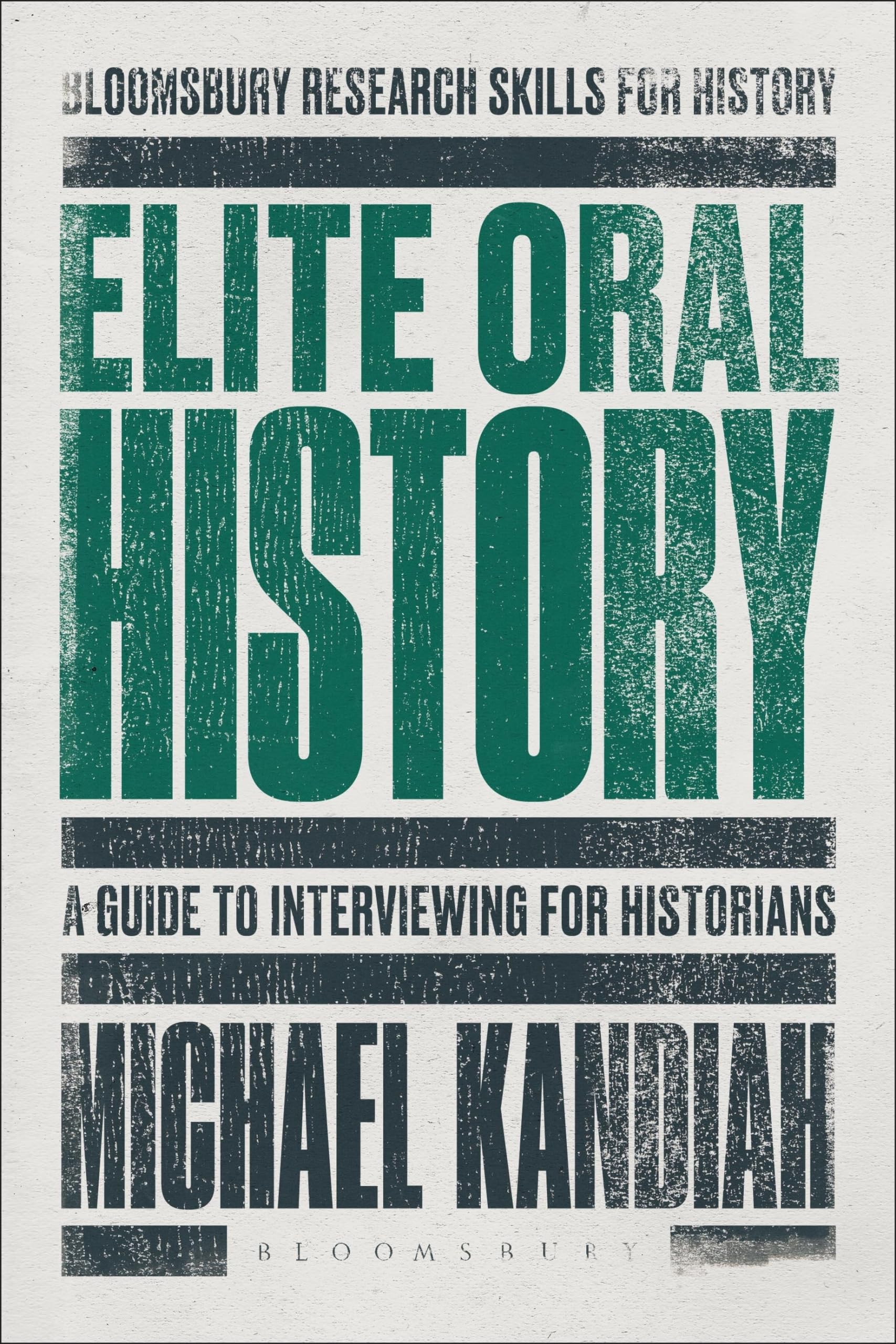 Elite Oral History: A Guide to Interviewing for Historians (Bloomsbury Research Skills for History) Social Sciences
