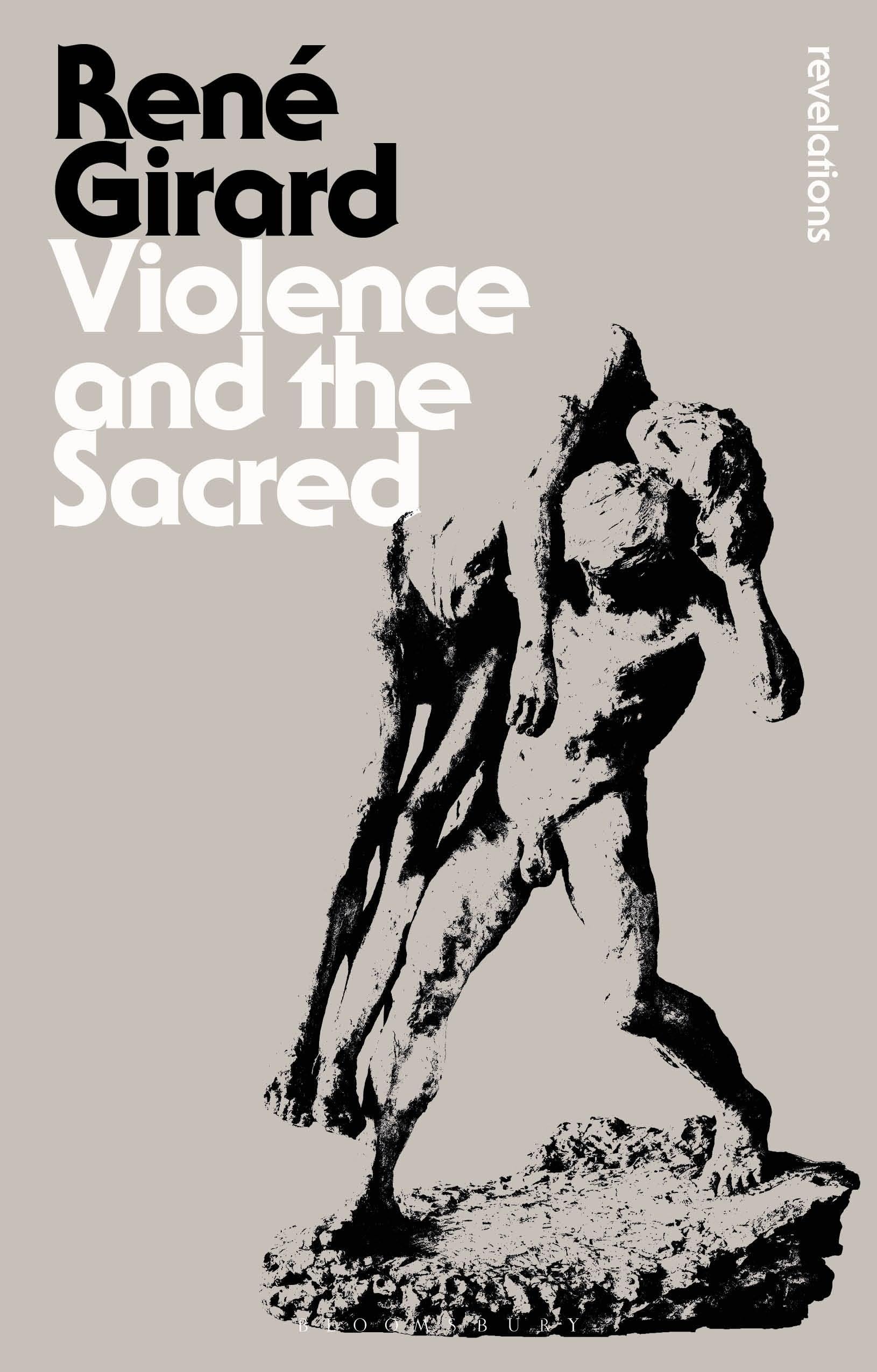 Violence and the Sacred: René Girard (Bloomsbury Revelations) Philosophy