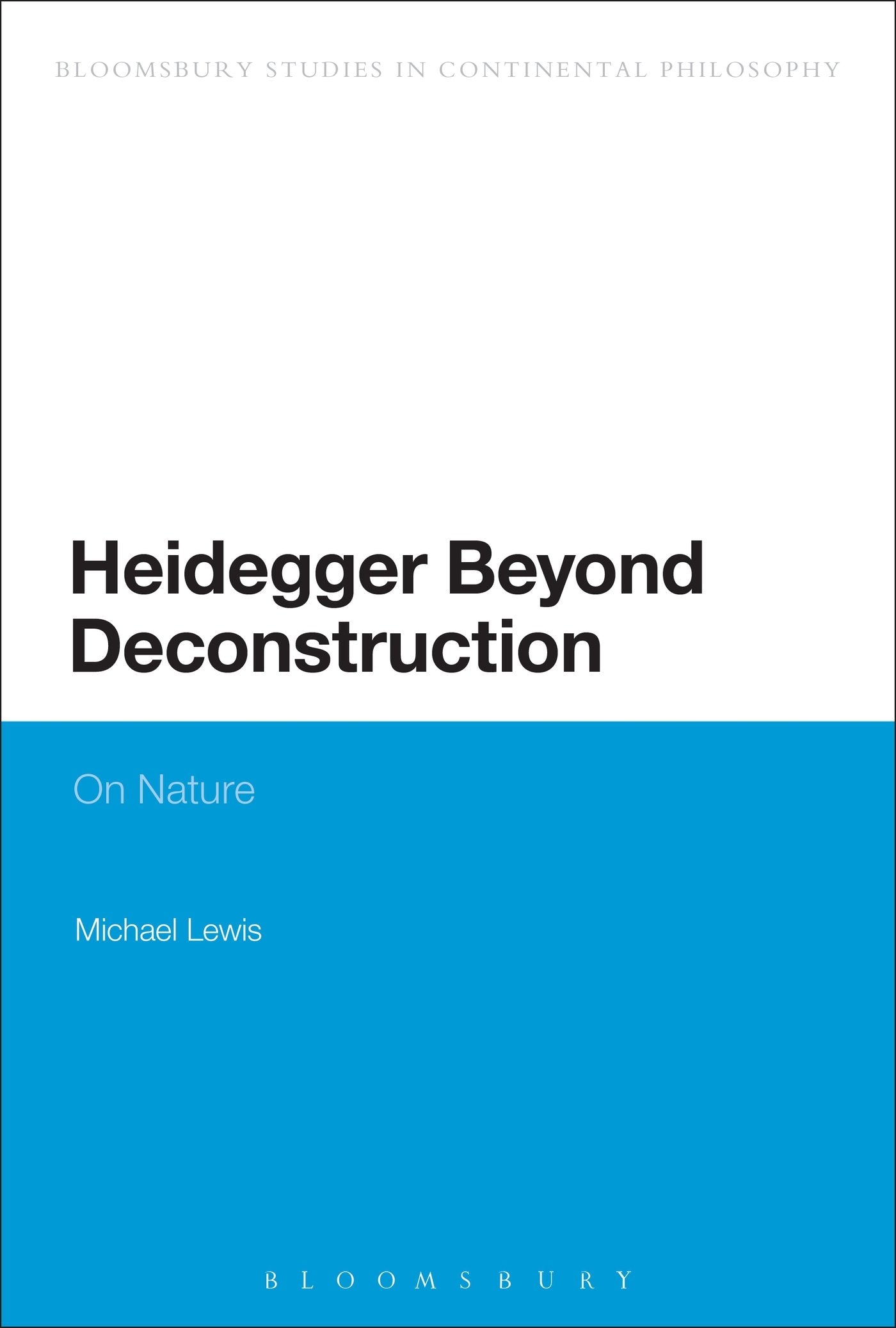 Heidegger Beyond Deconstruction: On Nature (Bloomsbury Studies in Continental Philosophy) Philosophy