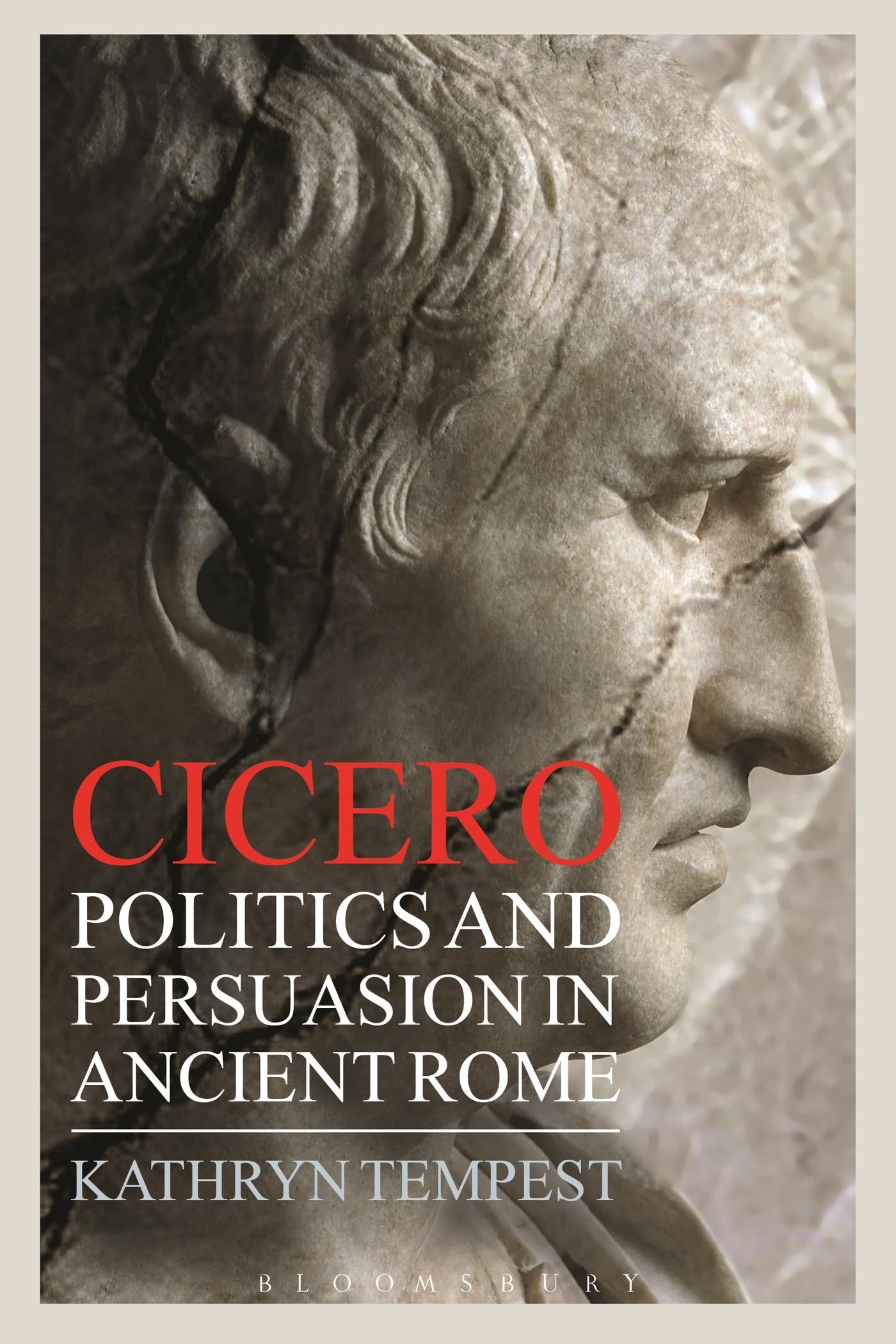 Cicero: Politics and Persuasion in Ancient Rome book