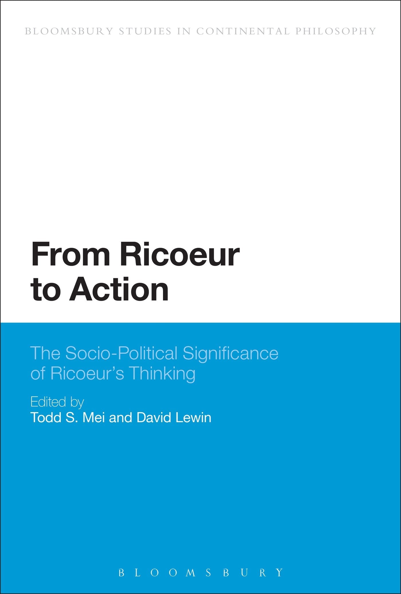 From Ricoeur to Action: The Socio-Political Significance Of Ricoeur's Thinking (Bloomsbury Studies in Continental Philosophy) Philosophy