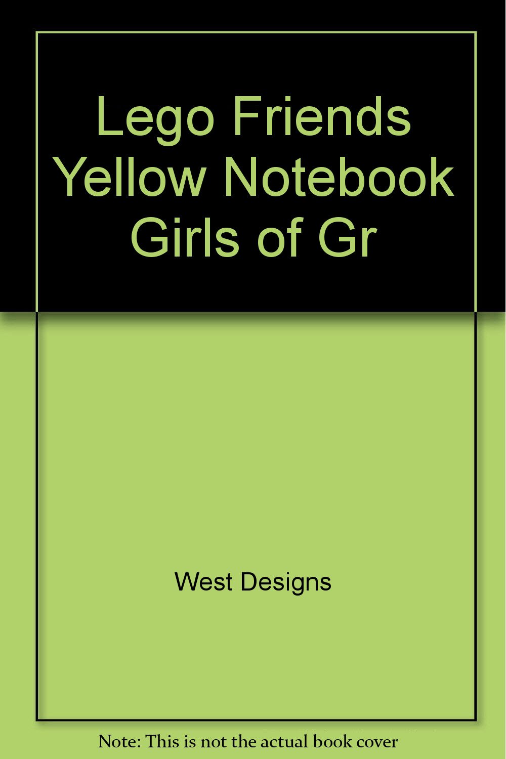 Lego Friends Yellow Notebook Girls of Gr (Lego Licenced Stationery) Books