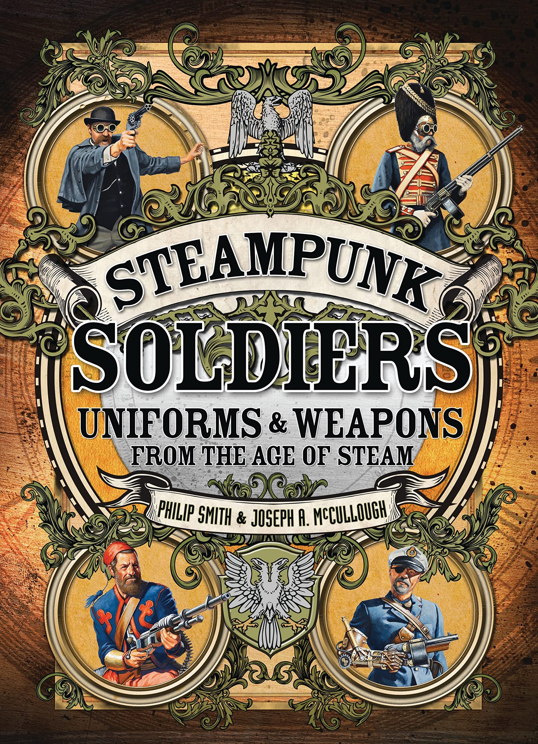 Steampunk Soldiers: Uniforms and Weapons from the Age of Steam book