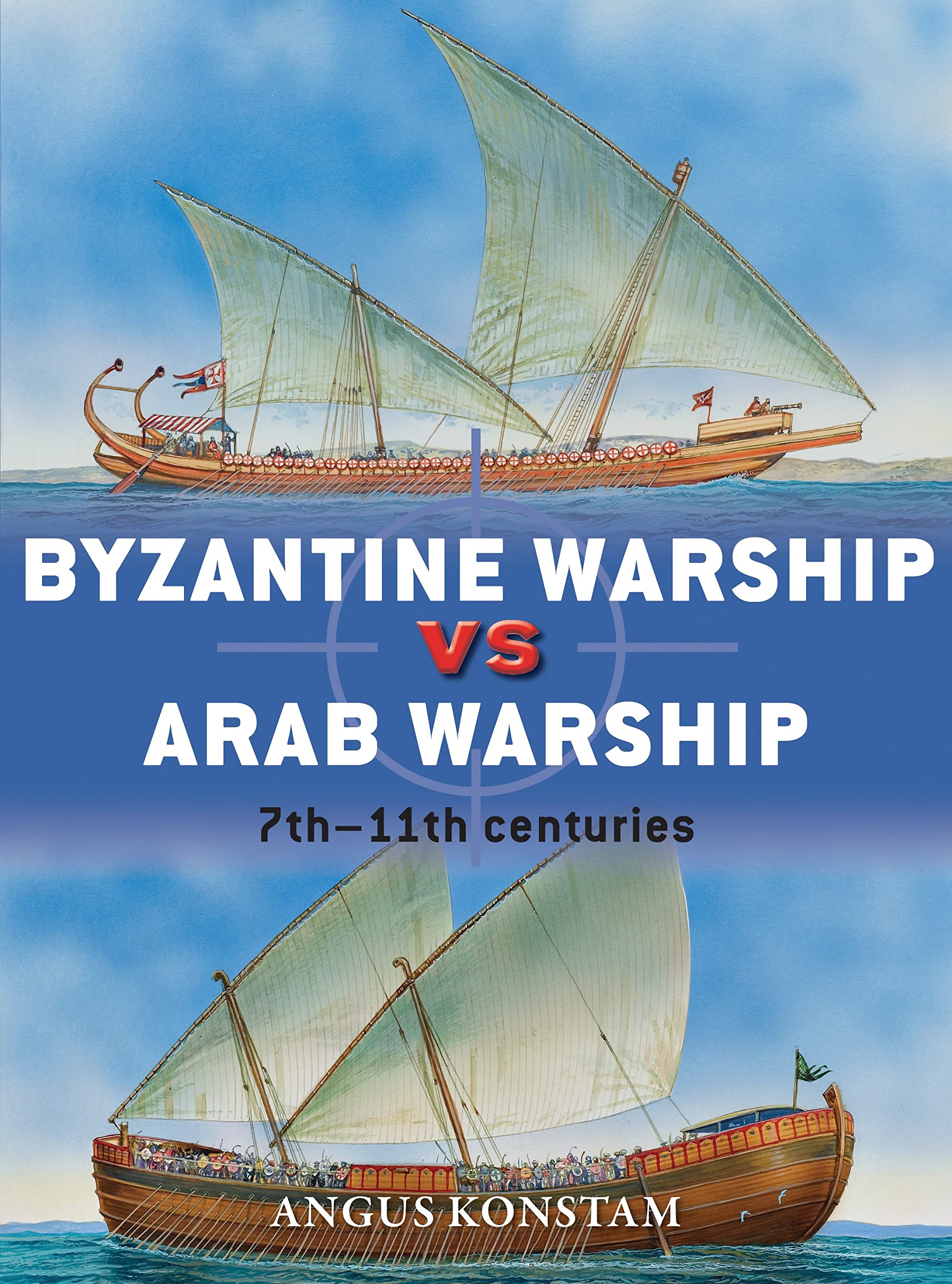 Byzantine Warship vs Arab Warship: 7th–11th centuries (Duel, Band 64) Social Sciences