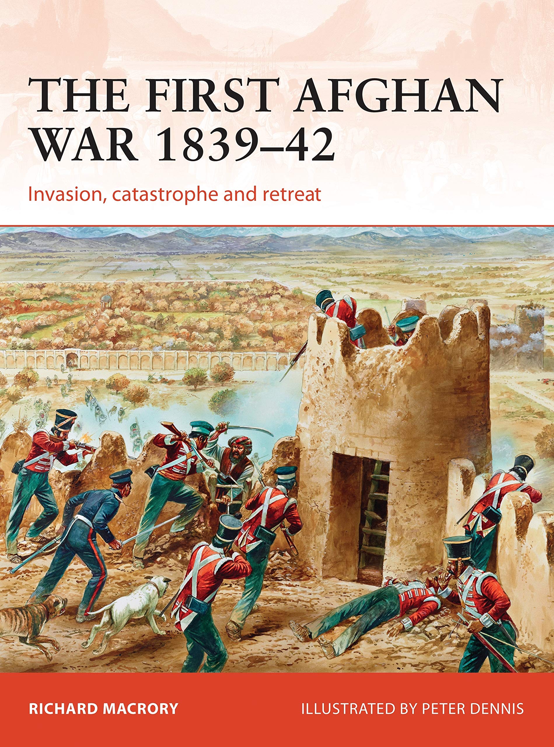 The First Afghan War 1839–42: Invasion, catastrophe and retreat book