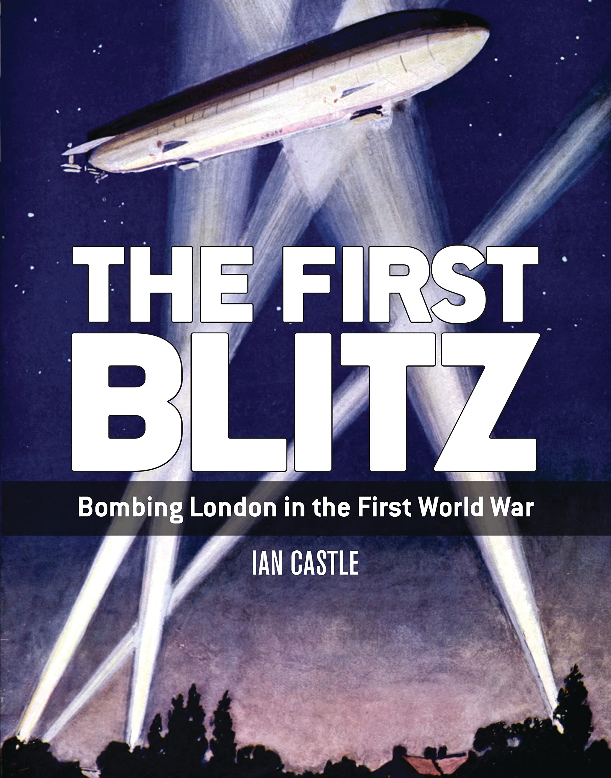 The First Blitz: Bombing London in the First World War book