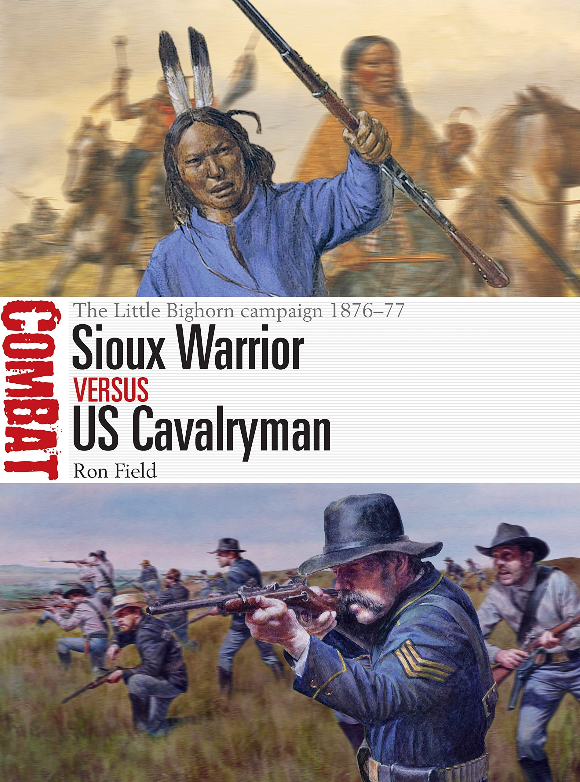 Sioux Warrior vs US Cavalryman: The Little Bighorn campaign 1876–77 (Combat, Band 43) Social Sciences