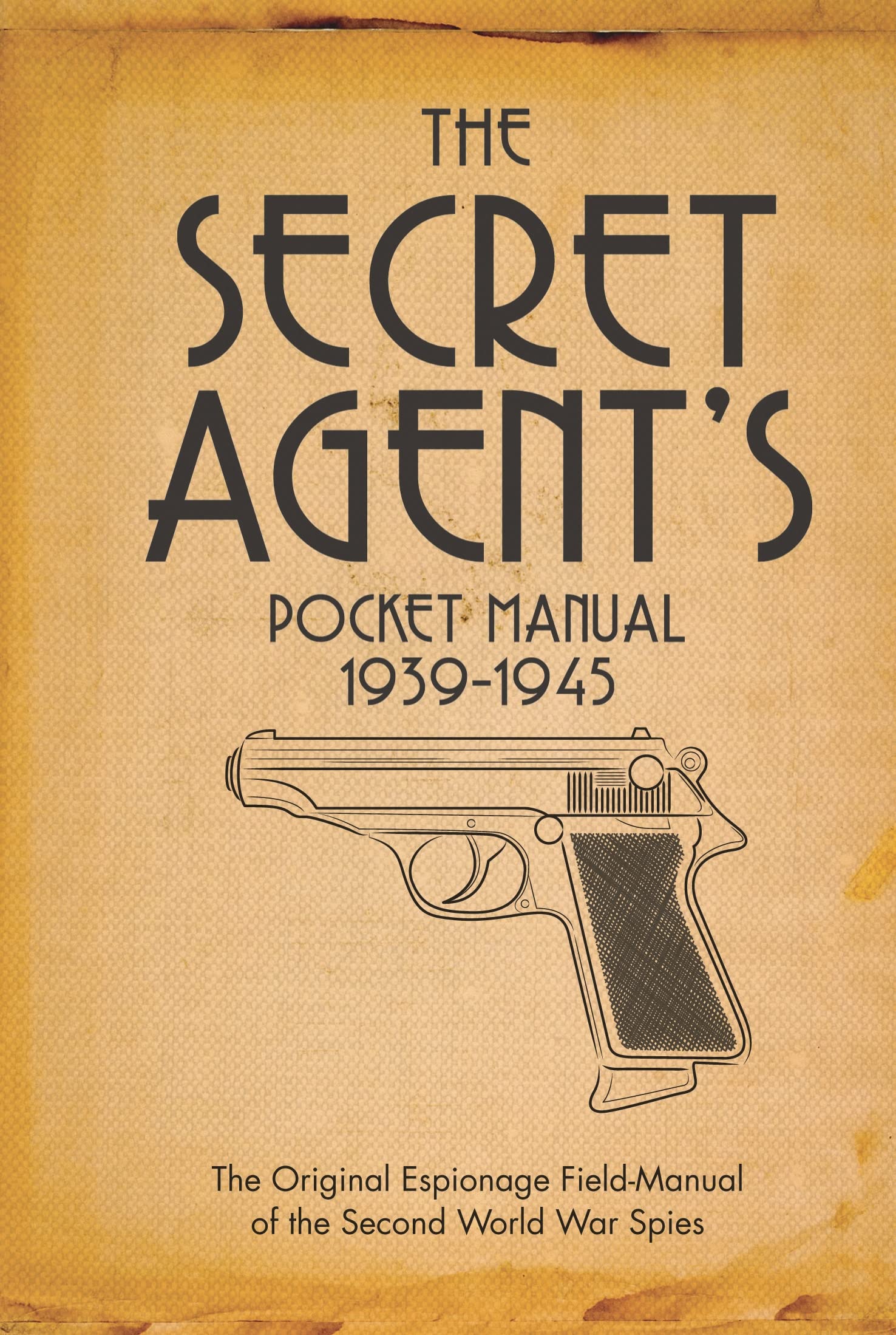 The Secret Agent's Pocket Manual: 1939-1945 Politics & History