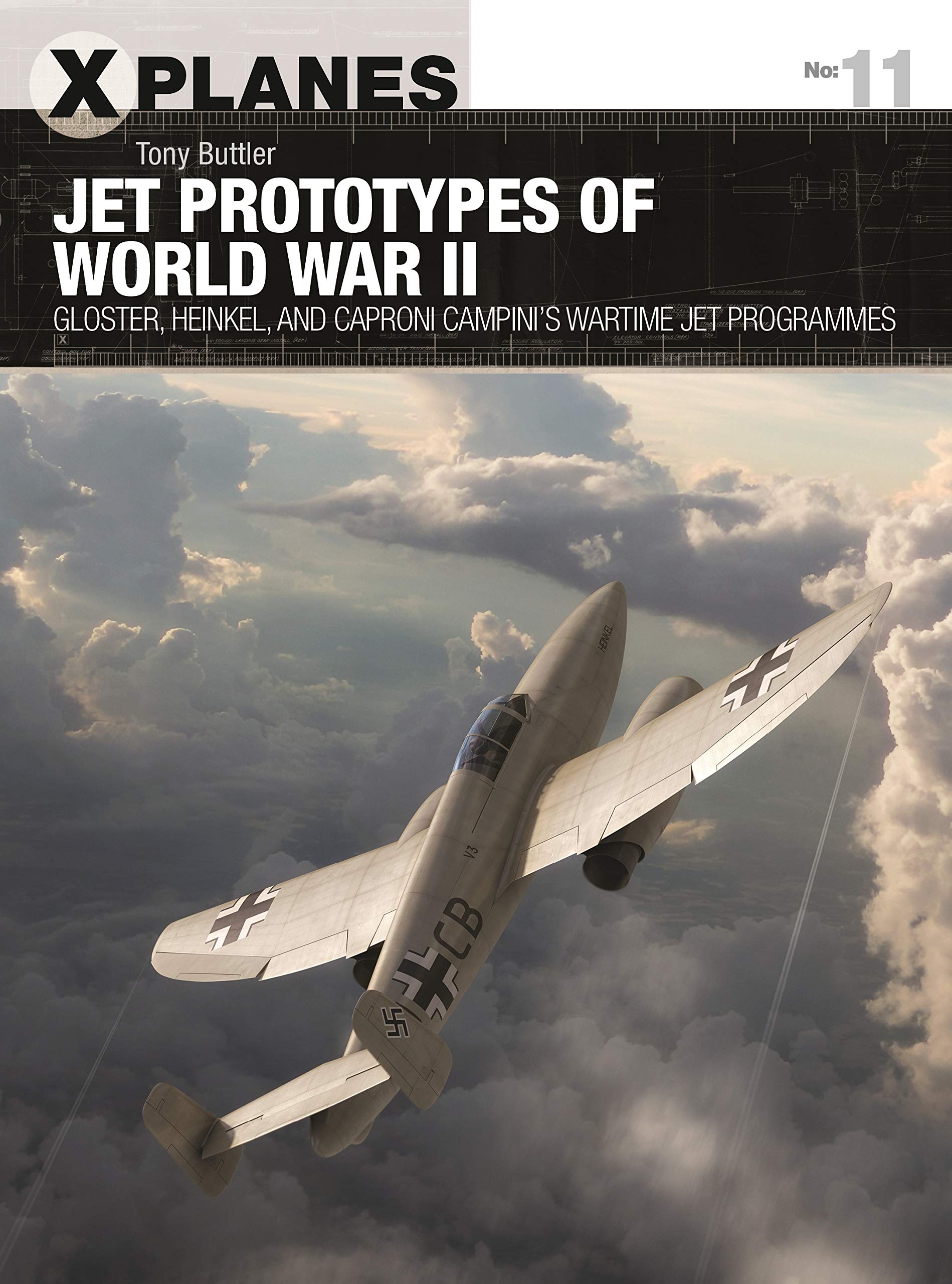 Jet Prototypes of World War II: Gloster, Heinkel, and Caproni Campini's wartime jet programmes (X-Planes, Band 11) Business & Technology