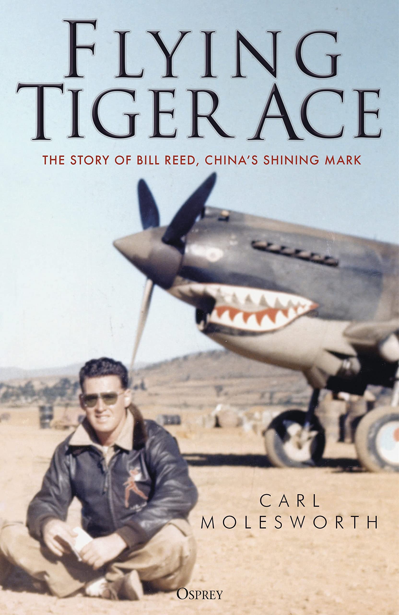 Flying Tiger Ace: The story of Bill Reed, China’s Shining Mark Memories