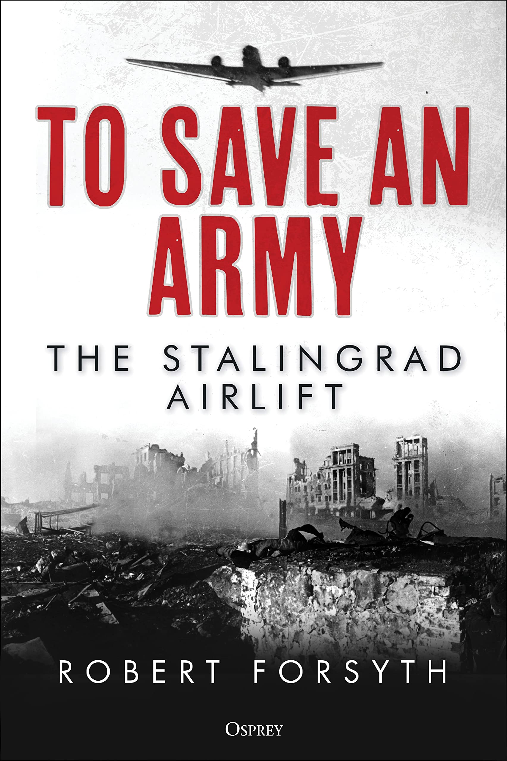 To Save An Army: The Stalingrad Airlift Essays & Short Stories