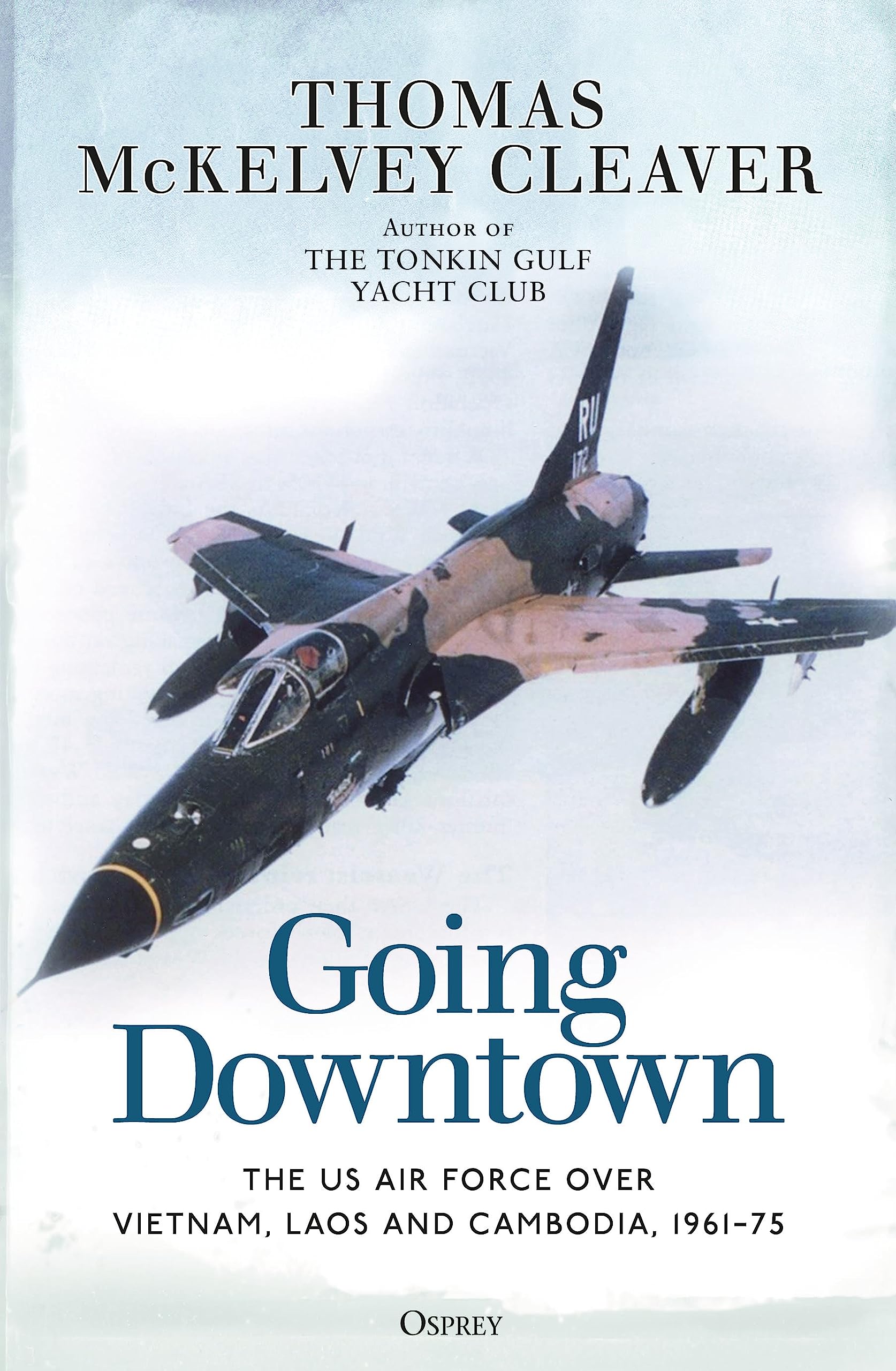 Going Downtown: The US Air Force over Vietnam, Laos and Cambodia, 1961–75 Social Sciences