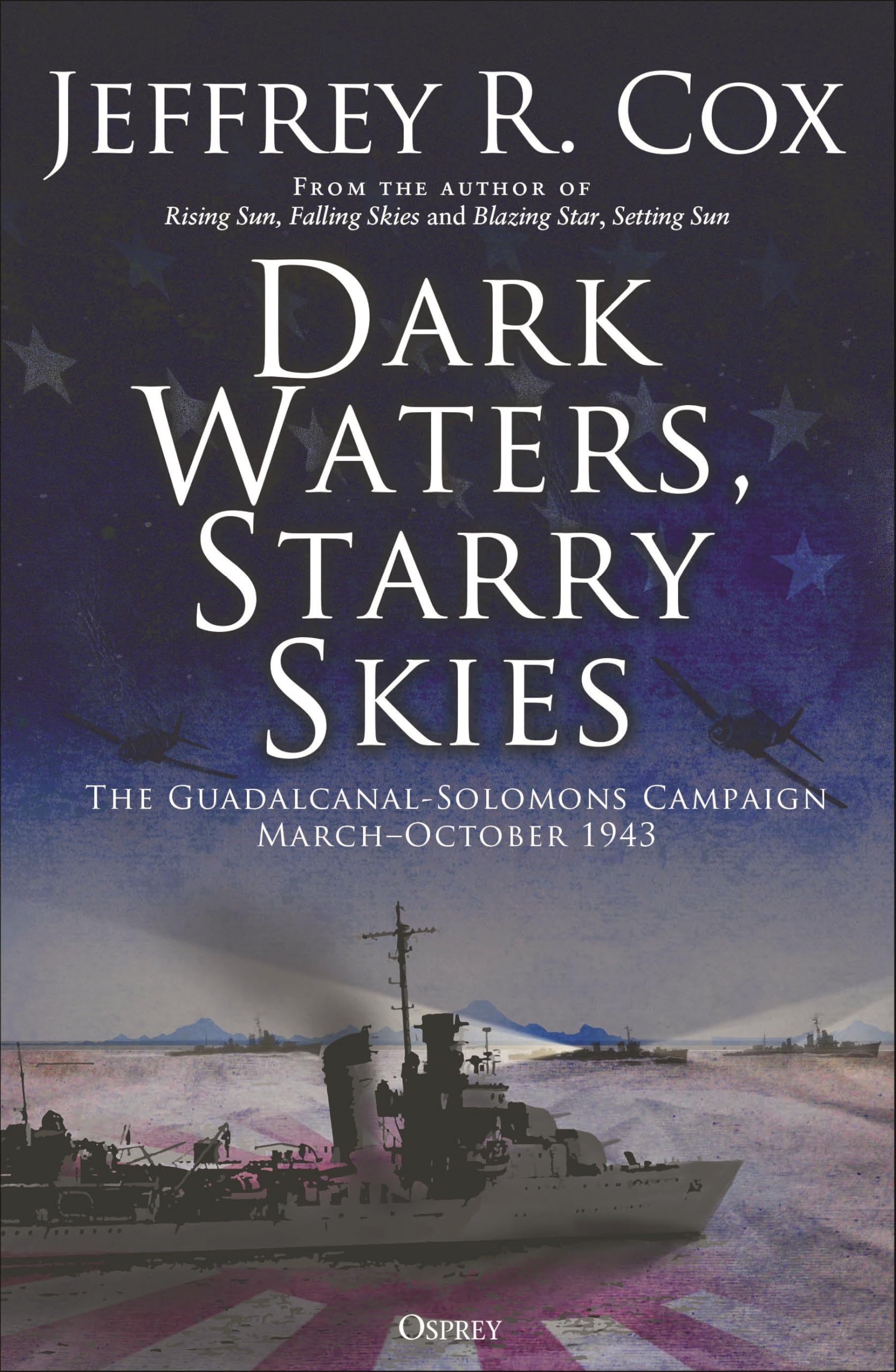 Dark Waters, Starry Skies: The Guadalcanal-Solomons Campaign, March–October 1943 Social Sciences